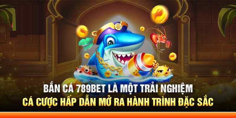 Điểm cộng trò chơi bắn cá của 789Bet