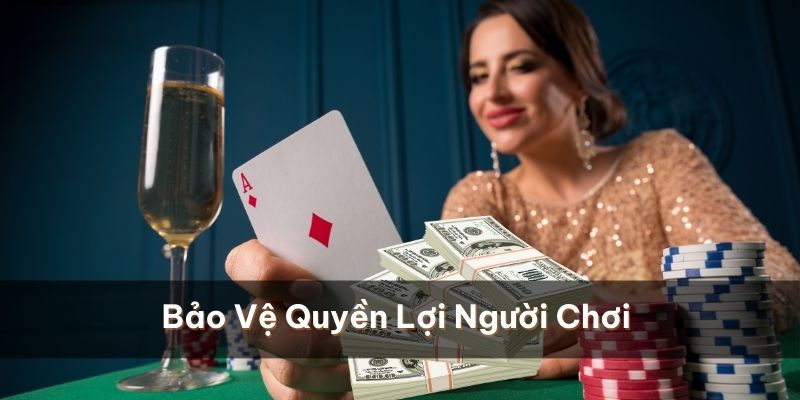 Luật định bảo trợ quyền lợi của người chơi tránh mọi rủi ro tiềm ẩn