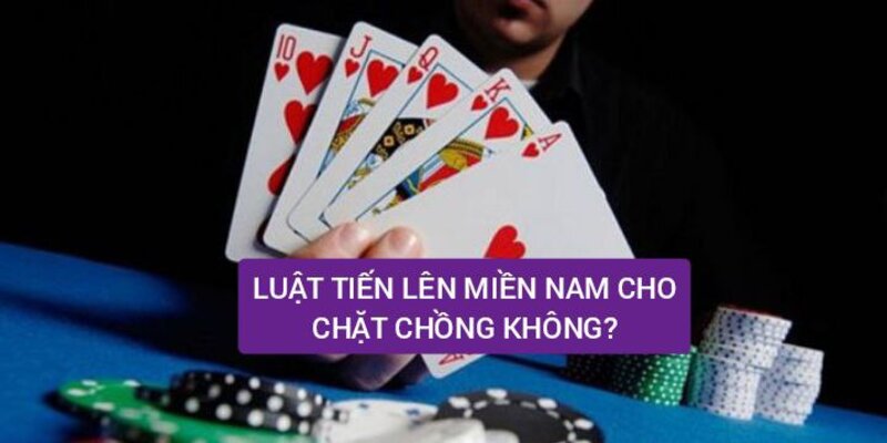 Quy định về chặt chồng trong ván bài