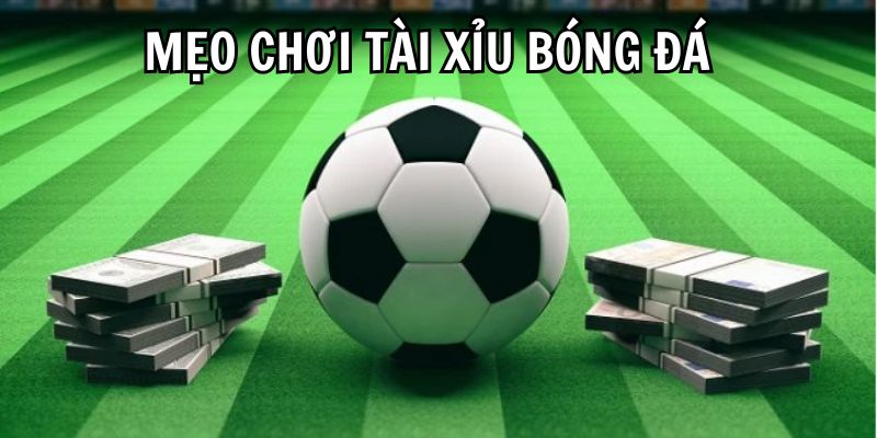 Cách chơi tài xỉu bóng đá cần có kinh nghiệm gì?