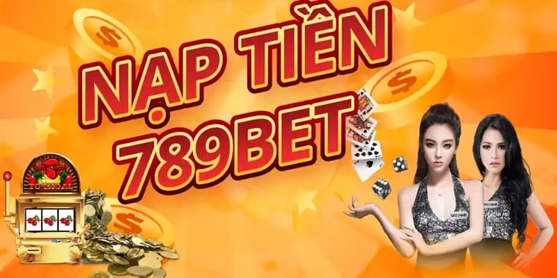 Hệ thống nạp tiền 789Bet là nơi xử lý các giao dịch