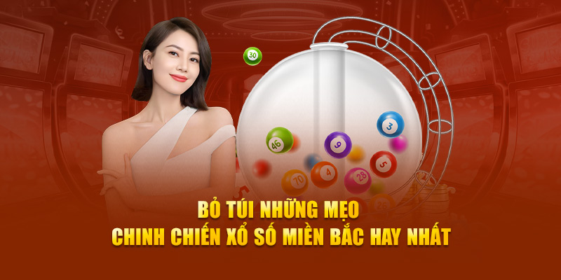 Bỏ túi những mẹo chinh chiến xổ số miền Bắc hay nhất