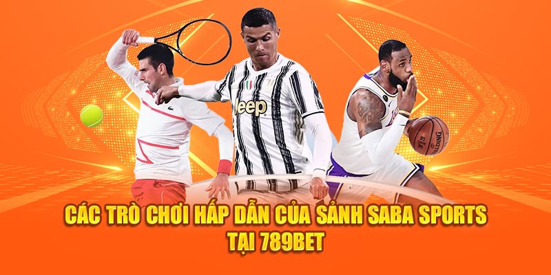 Sảnh SABA Sports 789bet có đa dạng các trò chơi khác nhau