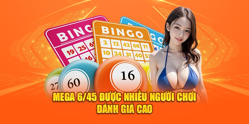 Mega 6/45 được nhiều người chơi đánh giá cao