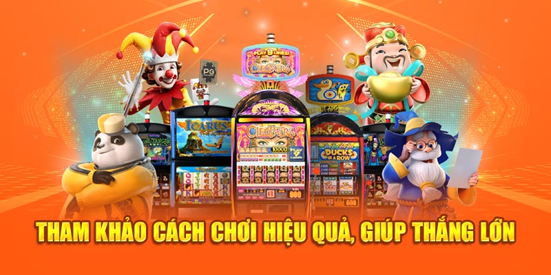 Tham khảo cách chơi hiệu quả, giúp thắng lớn