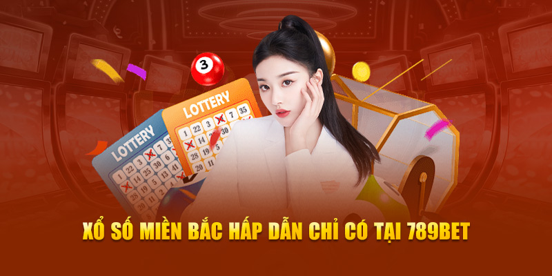 Xổ số miền Bắc hấp dẫn chỉ có tại 789Bet