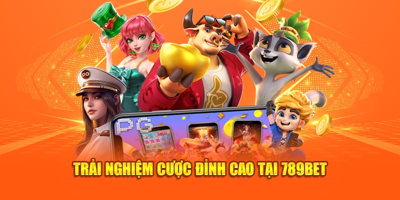 Trải nghiệm cược đỉnh cao tại 789bet